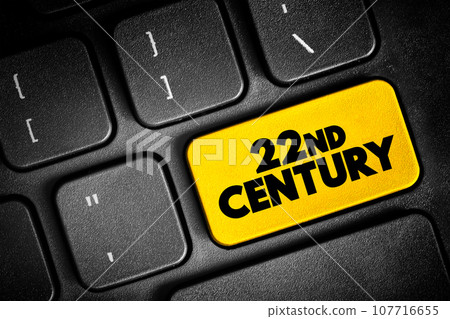 22nd Century is the next century, It will begin on January 1, 2101, text concept button on keyboard 107716655
