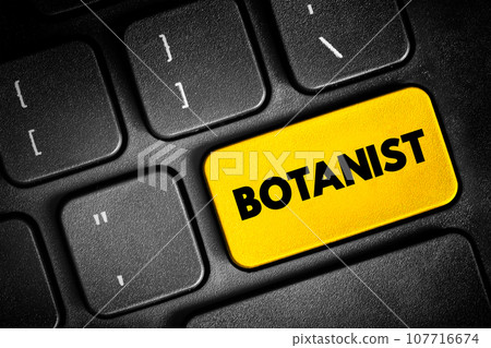 Botanist - plant scientist or phytologist is a scientist who specialises in this field, text button on keyboard, concept background 107716674