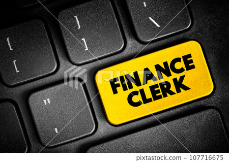 Finance Clerk - perform a variety of financial administrative tasks, text button on keyboard, concept background Finance Clerk - perform a variety of financial administrative tasks, text button on keyboard, concept background 107716675