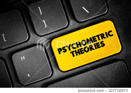 Psychometric Theories are based on a model that portrays intelligence as a composite of abilities measured by mental tests, text button on keyboard, concept background 107716975