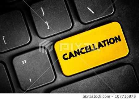 Cancellation - the action of cancelling something, text button on keyboard, concept background Cancellation - the action of cancelling something, text button on keyboard, concept background 107716979