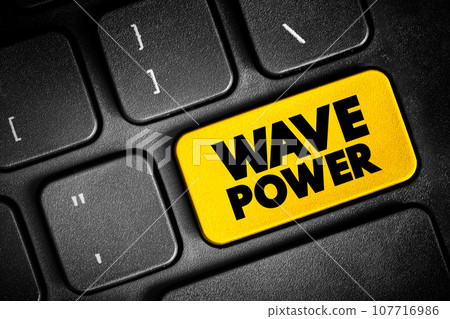 Wave Power is the capture of energy of wind waves to do electricity generation, water desalination, or pumping water, text button on keyboard, concept background 107716986