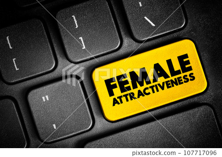 Female Attractiveness is the degree to which a person's physical features are considered aesthetically pleasing or beautiful, text button on keyboard, concept background Female Attractiveness is the degree to which a person's physical features are considered aesthetically pleasing or beautiful, text button on keyboard, concept background 107717096