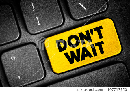 Don't Wait text button on keyboard, concept background 107717750