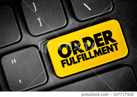 Order fulfillment - complete process from point of sales inquiry to delivery of a product to the customer, text concept button on keyboard Order fulfillment - complete process from point of sales inquiry to delivery of a product to the customer, text concept button on keyboard 107717926
