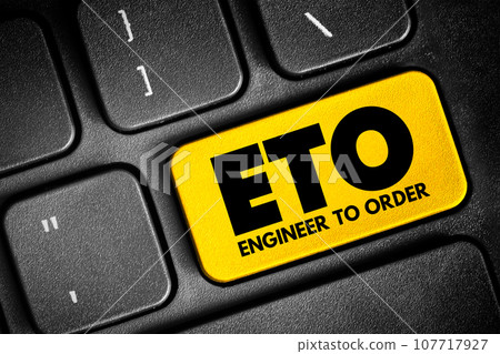 ETO Engineer to Order - type of manufacturing where a product is engineered and produced after an order has been received, acronym concept button on keyboard ETO Engineer to Order - type of manufacturing where a product is engineered and produced after an order has been received, acronym concept button on keyboard 107717927