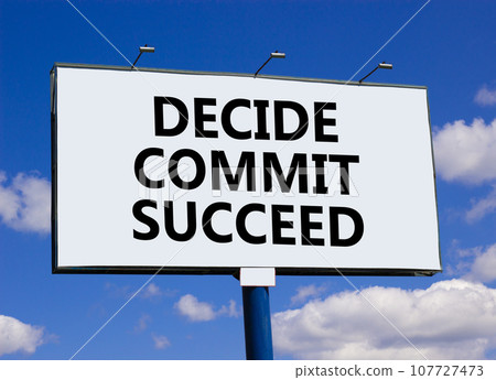 Decide commit succeed symbol. Concept word Decide Commit Succeed on beautiful big white billboard. Beautiful blue sky background. Business decide commit succeed concept. Copy space. Decide commit succeed symbol. Concept word Decide Commit Succeed on beautiful big white billboard. Beautiful blue sky background. Business decide commit succeed concept. Copy space. 107727473