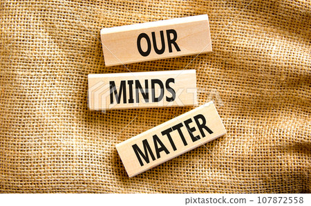 Our minds matter ourmindsmatter symbol. Concept words Our minds matter on wooden block. Beautiful canvas table canvas background. Our minds matter ourmindsmatter concept. Copy space. Our minds matter ourmindsmatter symbol. Concept words Our minds matter on wooden block. Beautiful canvas table canvas background. Our minds matter ourmindsmatter concept. Copy space. 107872558