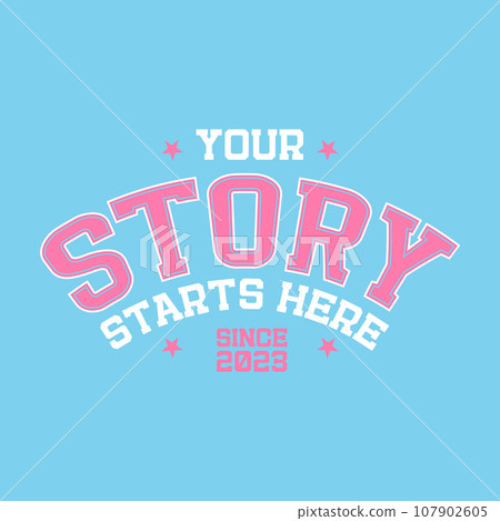 Your story starts here - 80s Vintage typography college varsity style motivational slogan for woman - girl graphic tee t shirt. Retro vector quote design. 107902605
