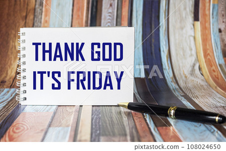Notepad with the inscription Thank God, today is Friday. Top view, friday motivation concept. Notepad with the inscription Thank God, today is Friday. Top view, friday motivation concept. 108024650
