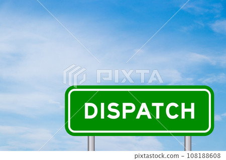 Green color transportation sign with word dispatch on blue sky with white cloud background Green color transportation sign with word dispatch on blue sky with white cloud background 108188608
