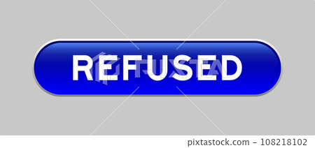 Blue color capsule shape button with word refused on gray background 108218102