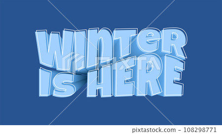 Winter Is Here text 3d effect. Editable Blue Background with Lettering. Realistic three dimension banner. Winter Is Here text 3d effect. Editable Blue Background with Lettering. Realistic three dimension banner. 108298771