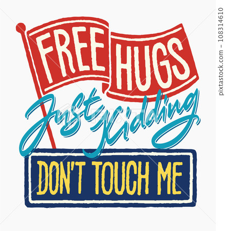 Free hugs. Just kidding.jpg Free hugs. Just kidding.jpg 108314610
