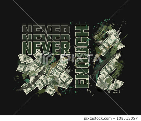 Money label with 100 US dollar bills, grunge paint brush strokes, halftone, text Never Enough. Greed concept. Good for apparel, fabric, textile design. Not AI 108315057