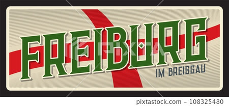 Freiburg im Breisgau, German independent city of Baden Wurttemberg. Vector travel plate, vintage tin sign, retro vacation postcard or journey signboard. German souvenir plaque with flag 108325480