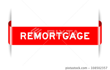 Red color inserted label banner with word remortgage on white background Red color inserted label banner with word remortgage on white background 108502357