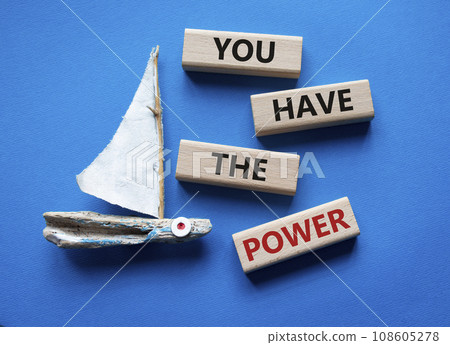 You have the Power symbol. Concept words You have the Power on wooden blocks. Beautiful blue background with boat. Business and You have the Power concept. Copy space. You have the Power symbol. Concept words You have the Power on wooden blocks. Beautiful blue background with boat. Business and You have the Power concept. Copy space. 108605278