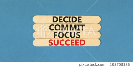 Decide commit focus succeed symbol. Concept word Decide Commit Focus Succeed on beautiful wooden stick. Beautiful blue table blue background. Business decide commit focus succeed concept. Copy space. Decide commit focus succeed symbol. Concept word Decide Commit Focus Succeed on beautiful wooden stick. Beautiful blue table blue background. Business decide commit focus succeed concept. Copy space. 108708386