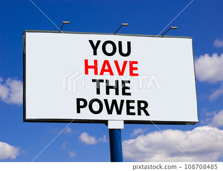 You have the power symbol. Concept word You have the power on beautiful big white billboard. Beautiful blue sky cloud background. Business motivational you have the power concept. Copy space. You have the power symbol. Concept word You have the power on beautiful big white billboard. Beautiful blue sky cloud background. Business motivational you have the power concept. Copy space. 108708485