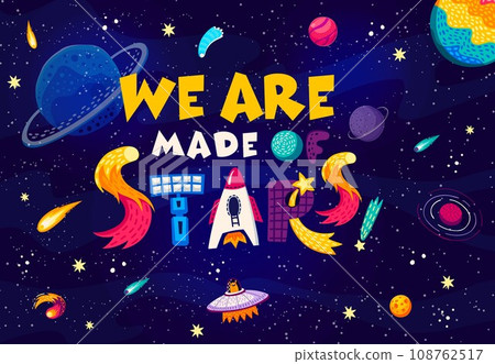 Space quote. We are made of stars words in starry galaxy vector background with cartoon planets, UFO and rocket. Fantasy space with inspiration phrase, alien character, spaceship, satellite and comets 108762517