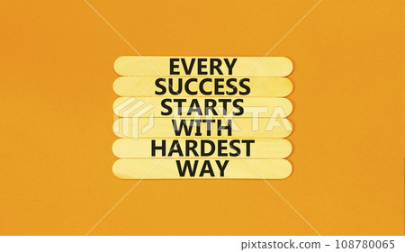 Success symbol. Concept words Every success starts with hardest way on wooden stick. Beautiful orange table orange background. Business success and hardest way concept. Copy space. 108780065