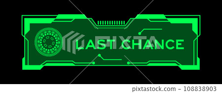 Green color of futuristic hud banner that have word last chance on user interface screen on black background Green color of futuristic hud banner that have word last chance on user interface screen on black background 108838903