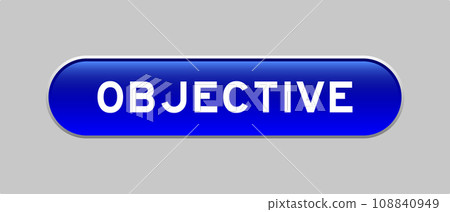 Blue color capsule shape button with word objective on gray background Blue color capsule shape button with word objective on gray background 108840949