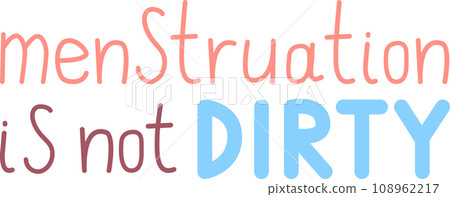 Menstruation is not dirty. Hand drawn lettering quote. Can be used as Inspiration slogan for print and poster design. Stock vector illustration in flat cartoon style. Menstruation is not dirty. Hand drawn lettering quote. Can be used as Inspiration slogan for print and poster design. Stock vector illustration in flat cartoon style. 108962217