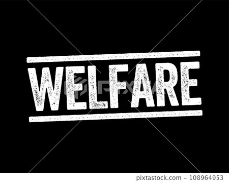 Welfare - the state of doing well especially in respect to good fortune, happiness, well-being, or prosperity, text stamp concept background 108964953