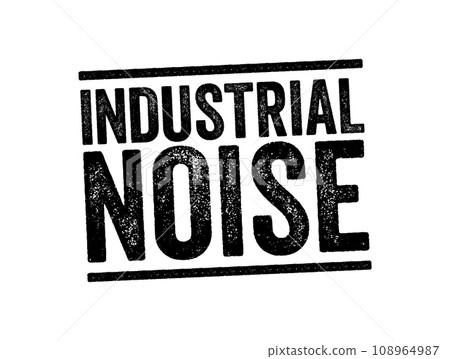 Industrial Noise - term used in occupational safety and health, as sustained exposure can cause permanent hearing damage, text stamp concept background 108964987