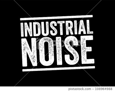 Industrial Noise - term used in occupational safety and health, as sustained exposure can cause permanent hearing damage, text stamp concept background Industrial Noise - term used in occupational safety and health, as sustained exposure can cause permanent hearing damage, text stamp concept background 108964988