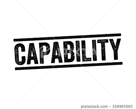 Capability - the power or ability to do something, text stamp concept for presentations and reports Capability - the power or ability to do something, text stamp concept for presentations and reports 108965005