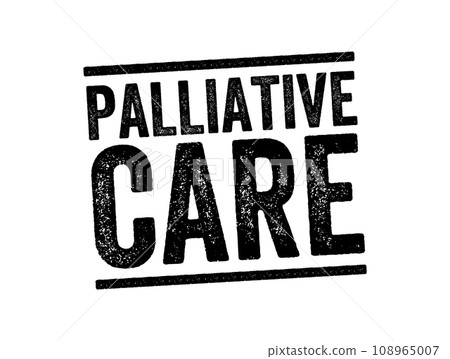 Palliative Care is specialized medical care for people living with a serious illness, text stamp concept background 108965007