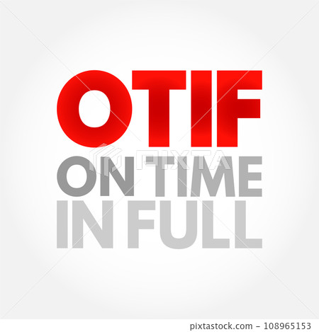 OTIF On Time In Full - measurement of logistics or delivery performance within a supply chain, acronym text concept background OTIF On Time In Full - measurement of logistics or delivery performance within a supply chain, acronym text concept background 108965153