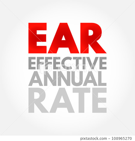 EAR Effective Annual Rate - rate of actually earned on an investment or paid on a loan as a result of compounding the interest over a given period of time, acronym text concept EAR Effective Annual Rate - rate of actually earned on an investment or paid on a loan as a result of compounding the interest over a given period of time, acronym text concept 108965270