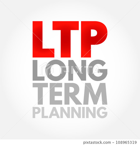 LTP Long-Term Planning - goals that take a longer time to reach and require more steps, acronym text concept background LTP Long-Term Planning - goals that take a longer time to reach and require more steps, acronym text concept background 108965319