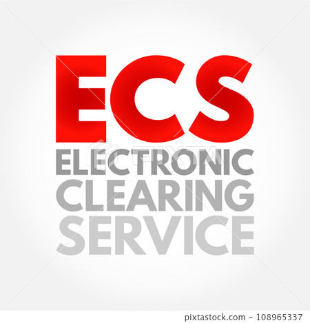 ECS Electronic Clearing Service - method of effecting bulk payment transactions, acronym text concept background ECS Electronic Clearing Service - method of effecting bulk payment transactions, acronym text concept background 108965337