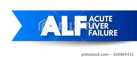 ALF - Acute Liver Failure is a rare critical illness with high mortality whose successful management requires early recognition, acronym text concept background 108965411