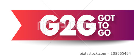 G2G - Got To Go acronym, text concept for presentations and reports 108965494