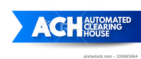 ACH Automated Clearing House - computer-based electronic network for processing transactions, acronym text concept background ACH Automated Clearing House - computer-based electronic network for processing transactions, acronym text concept background 108965664