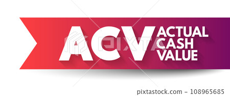 ACV - Actual Cash Value is a method of valuing insured property, or the value computed by that method, acronym text concept background 108965685