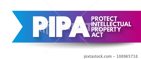 PIPA - Protect Intellectual Property Act acronym, concept background PIPA - Protect Intellectual Property Act acronym, concept background 108965718