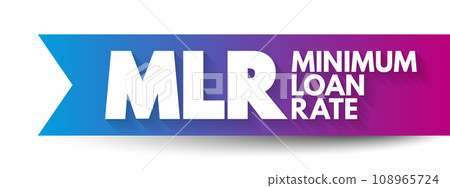 MLR - Minimum Loan Rate acronym, business concept background MLR - Minimum Loan Rate acronym, business concept background 108965724