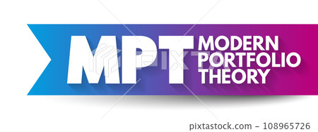 MPT Modern Portfolio Theory - mathematical framework for assembling a portfolio of assets, acronym text concept background MPT Modern Portfolio Theory - mathematical framework for assembling a portfolio of assets, acronym text concept background 108965726