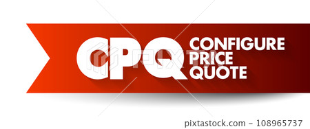 CPQ Configure Price Quote - software systems that help sellers quote complex and configurable products, acronym text concept background CPQ Configure Price Quote - software systems that help sellers quote complex and configurable products, acronym text concept background 108965737
