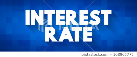 Interest Rate - amount of interest due per period, as a proportion of the amount lent, deposited, or borrowed, text concept background Interest Rate - amount of interest due per period, as a proportion of the amount lent, deposited, or borrowed, text concept background 108965775