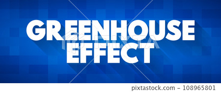 Greenhouse Effect is a process that occurs when energy from a planet's host star goes through its atmosphere and heats the planet's surface, text concept background Greenhouse Effect is a process that occurs when energy from a planet's host star goes through its atmosphere and heats the planet's surface, text concept background 108965801