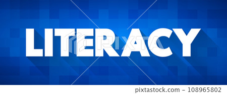 Literacy is the ability to read, write, speak and listen, text concept for presentations and reports Literacy is the ability to read, write, speak and listen, text concept for presentations and reports 108965802