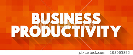 Business Productivity is the amount of output a business can create compared to the number of resources they put into the task, text concept background Business Productivity is the amount of output a business can create compared to the number of resources they put into the task, text concept background 108965823